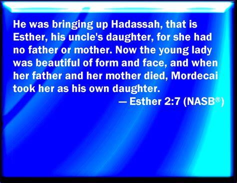 Esther 2:7 And he brought up Hadassah, that is, Esther, his uncle's ...