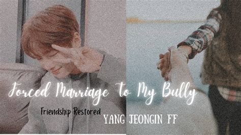 Forced Marriage To My Bully 🇫‌🇷‌🇮‌🇪‌🇳‌🇩‌🇸‌🇭‌🇮‌🇵‌ 🇷‌🇪‌🇸‌🇹‌🇴‌🇷‌🇪‌🇩‌ Jeongin Oneshot