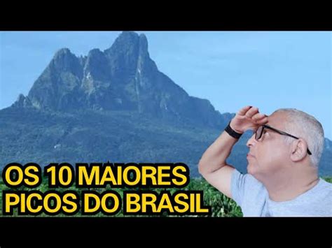 OS 10 PICOS MAIS ALTOS DO BRASIL YouTube