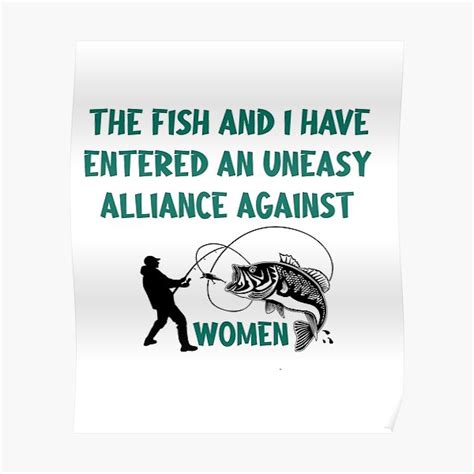 The Fish And I Have Entered An Uneasy Alliance Against Women Poster