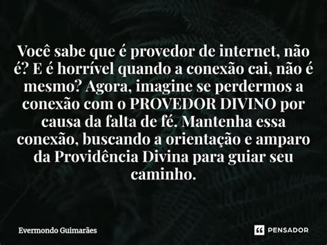 ⁠você Sabe Que é Provedor De Evermondo Guimarães Pensador