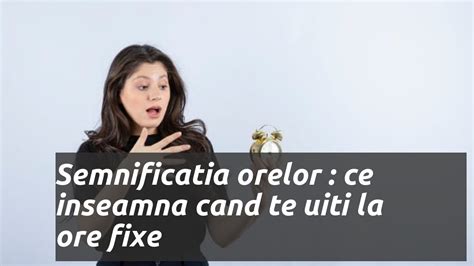 Semnificatia Orelor Ce Inseamna Cand Te Uiti La Ore Fixe Youtube