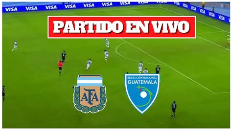 Argentina Vs Guatemala En Vivo Amistoso Internacional Youtube