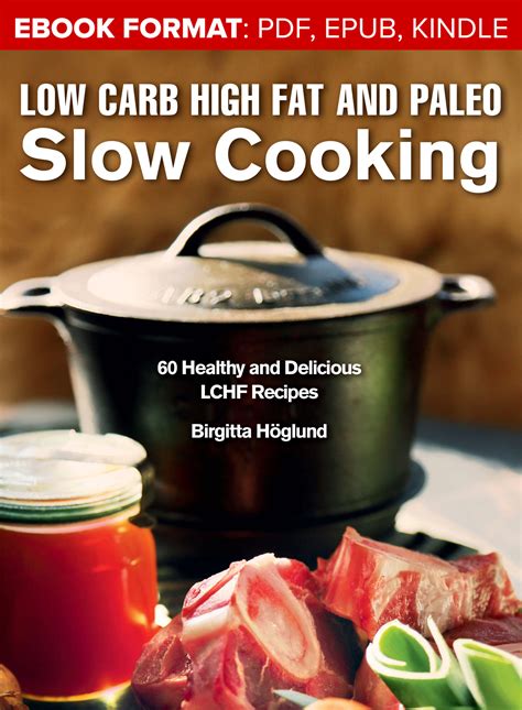 Low Carb High Fat And Paleo Slow Cooking 60 Healthy And Delicious Lchf