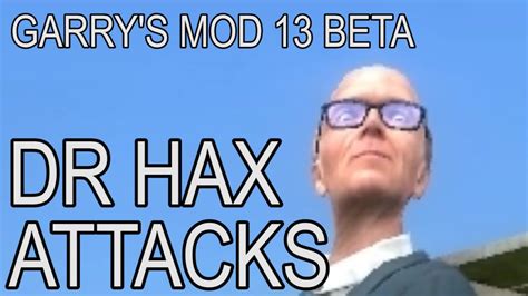 Random Moments In Garrys Mod 13 Beta Dr Hax Attacks Youtube