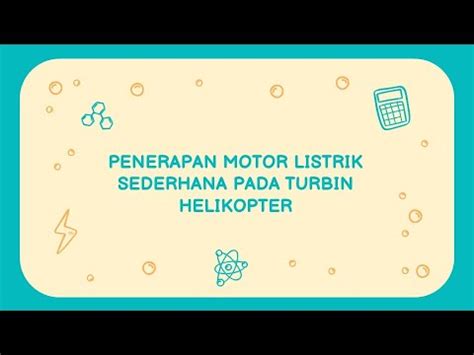 PENERAPAN MOTOR LISTRIK SEDERHANA PADA TURBIN HELIKOPTER Kelompok 4