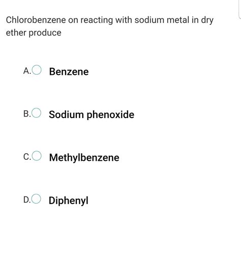 Chlorobenzene On Treatment With Sodium In Dry Ether Gives Diphenyl The