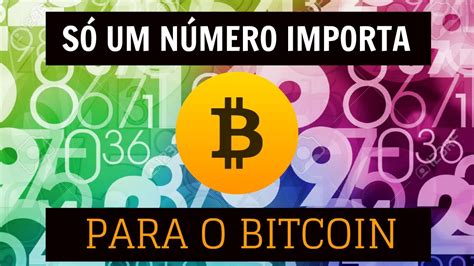 Só Um Número Importa Para O Bitcoin Você Sabe Qual Youtube