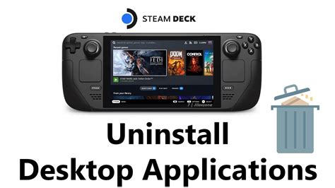 How To Uninstall Desktop Mode Applications On Steam Deck Youtube