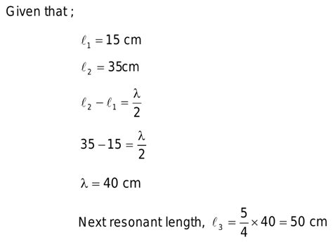 in a resonance tube experimnent two resonance are obtained at 15cm and ... 