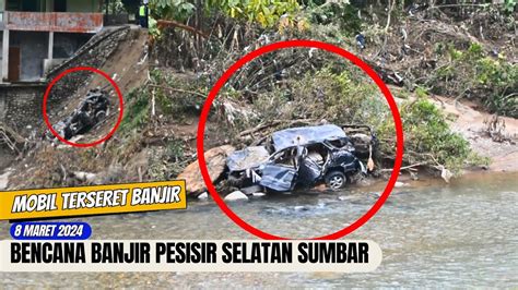 Mobil Hanyut Terbawa Arus Banjir Bandang Di Pesisir Selatan SUMBAR