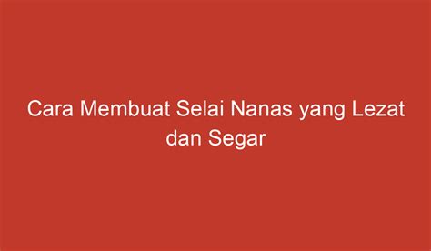 Cara Membuat Selai Nanas Yang Lezat Dan Segar