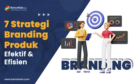 7 Strategi Branding Produk Yang Efektif Dan Efisien