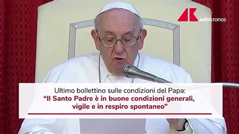 Papa Francesco In Buone Condizioni Generali Il Bollettino Video