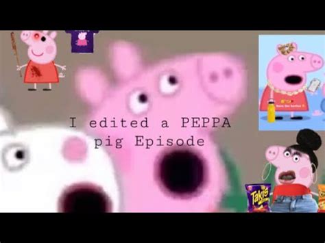 I Edited A Peppa Pig Episode YouTube