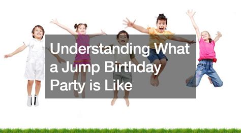 Understanding What a Jump Birthday Party is Like - FinanciaRUL