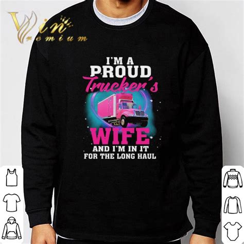 Im A Proud Truckers Wife And Im In It For The Long Haul Shirt Hoodie