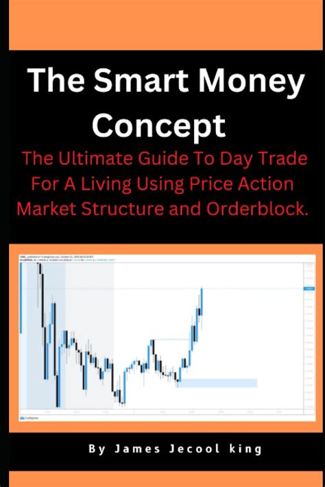 The Smart Money Concept The Ultimate Guide To Day Trade For A Living