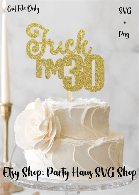 Fuck I M 30 SVG 30th Birthday SVG 30th Bday Cake Topper SVG Cake Topper Cut File Cake Topper