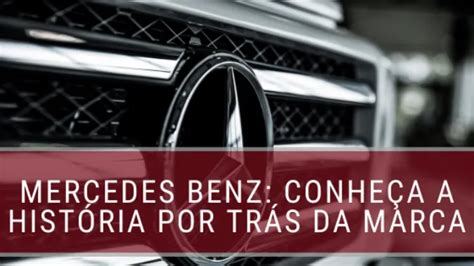 Mercedes Benz Conheça a história por trás da marca FM2S