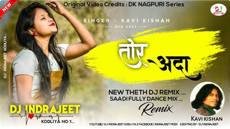 Tor Adaa Singer Kavi Kishan New Theth Nagpuri Dj Remix Song 2021