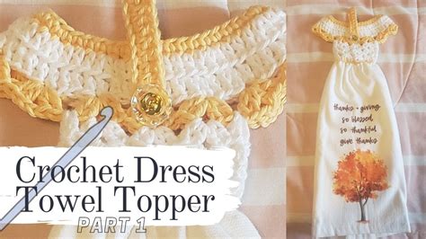 How To Crochet A Dress Towel Topper Part 1 Youtube