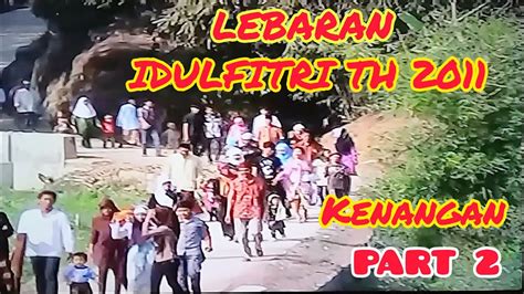 LEBARAN TAHUN 2011 Kenang Kenangan Idul Fitri Tahun 2011 PART 2