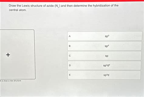 Solved Draw the Lewis structure of azide (N3) ﻿and then | Chegg.com