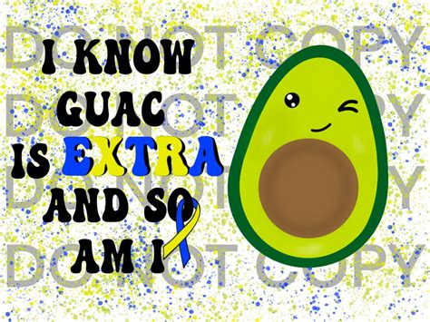 I Know Guac Is Extra And So Am I Down Syndrome PNG Etsy