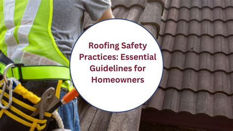 Roofing Safety Practices Essential Guidelines For Homeowners