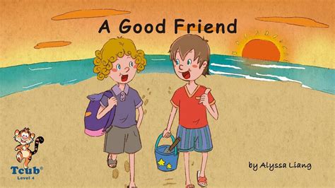 Unit 20 Friendship Story 3 A Good Friend By Alyssa Liang Youtube