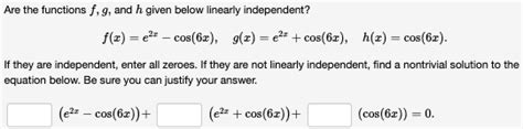 Solved Are The Functions F G And H Given Below Linearly Chegg