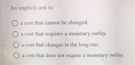 Solved An Implicit Cost Is O A Cost That Cannot Be Changed Chegg