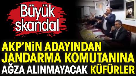 AKPnin adayından jandarma komutanına ağza alınmayacak küfürler Büyük