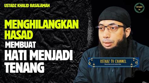 Cara Menghilangkan Hasad Membuat Hati Menjadi Tenang Ustadz Khalid