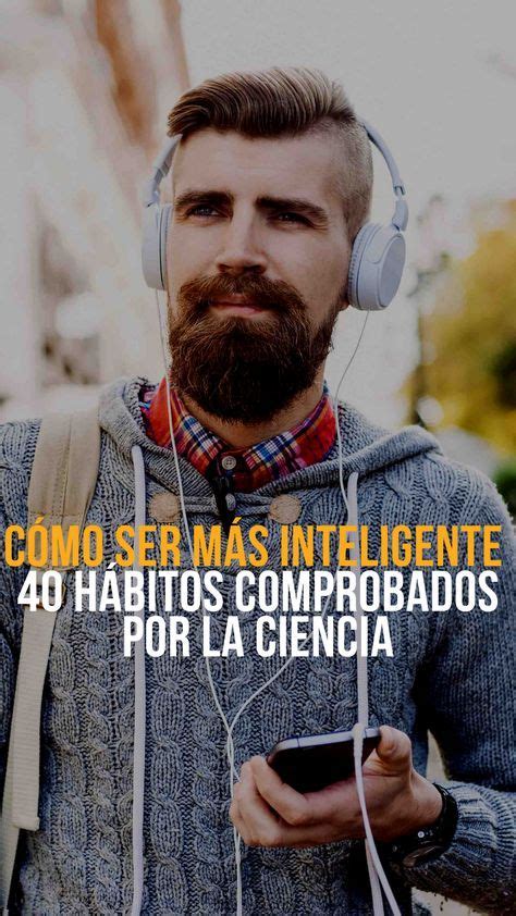 Aprende cómo ser más inteligente por medio de estos hábitos comprobados