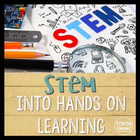 Stem Into Hands On Learning Teresa Kwant