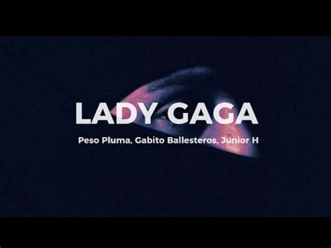 Peso Pluma Lady Gaga Letra Ft Gabito Ballesteros Junior H Youtube