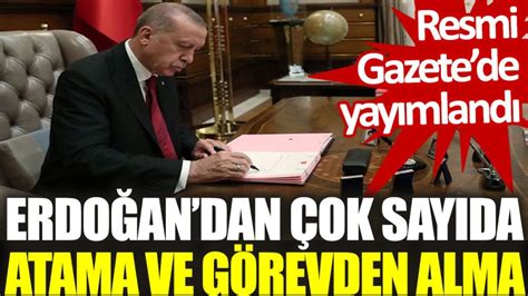 Erdoğandan çok sayıda atama ve misyondan alma Resmi Gazetede