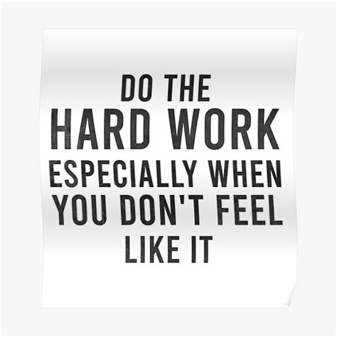 Do The Hard Work Especially When You Don T Feel Like It Poster For