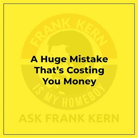 A Huge Mistake Thats Costing You Money Ask Frank Kern Podcasts On