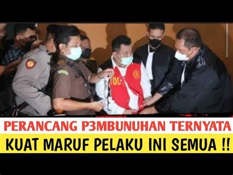 Perancang P Mbunuhan Ternyata Kuat Maruf Pelaku Ini Semua Youtube