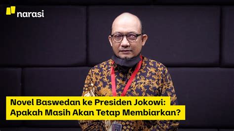 Novel Baswedan Ke Presiden Jokowi Apakah Masih Akan Tetap Membiarkan