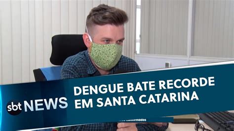 Dengue Bate Recorde Em Santa Catarina SBT News 25 05 20 YouTube