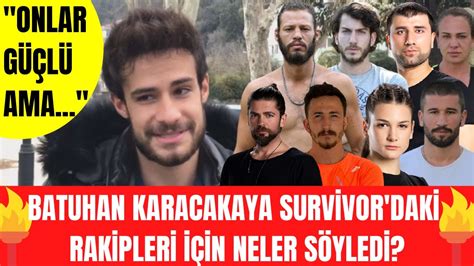 Batuhan Karacakaya Survivor All Star hakkında neler söyledi Survivor