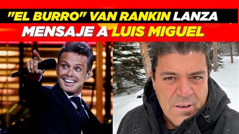 El Burro Van Rankin Manda Fuerte Mensaje A Luis Miguel YouTube