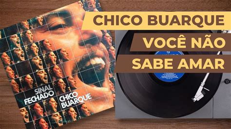 Chico Buarque Você Não Sabe Amar Lyric YouTube