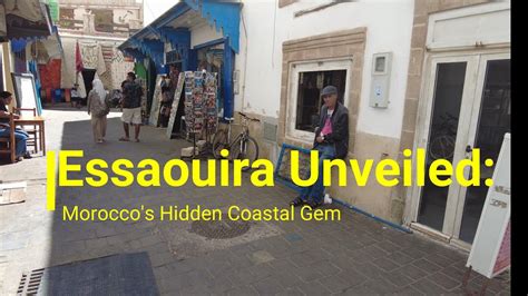 Essaouira Unveiled Morocco S Hidden Coastal Gem A Journey Beyond