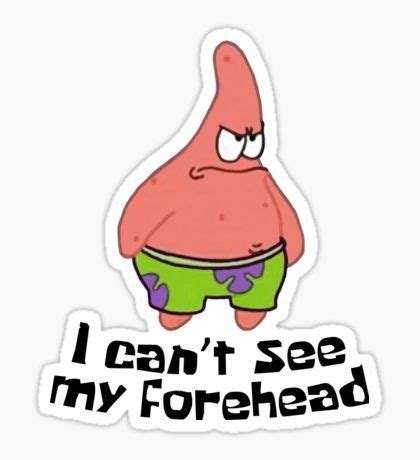 A Cartoon Character With The Words I Can T See My Forehead Sticker On It