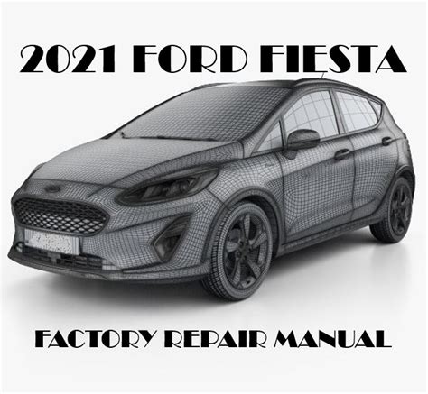 2021 Ford Fiesta Repair Manual OEM Factory Service Manual